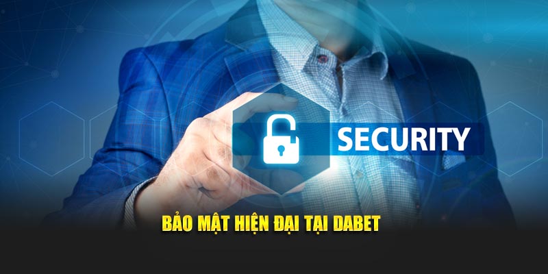 Bảo mật hiện đại tại Dabet