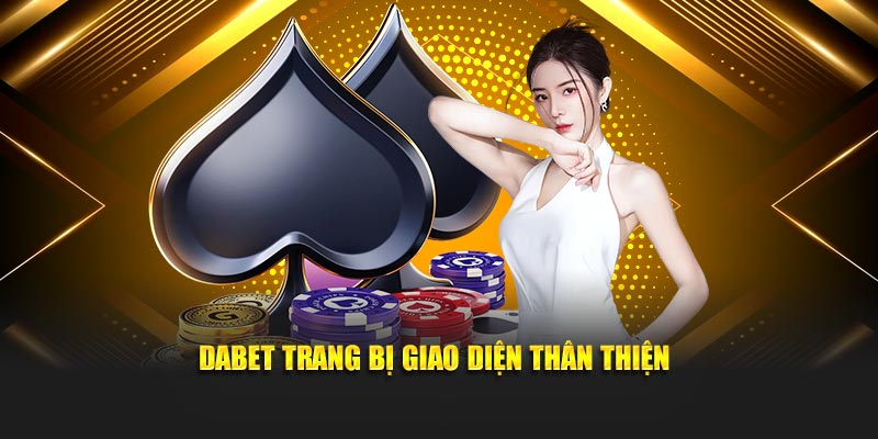 Dabet trang bị giao diện thân thiện