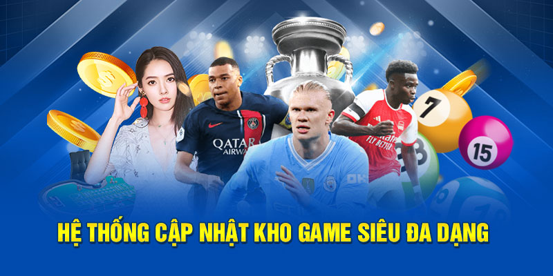 Hệ thống cập nhật kho game cá cược siêu đa dạng