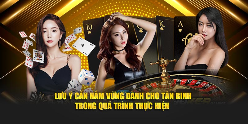 Lưu ý cần nắm vững dành cho tân binh trong quá trình thực hiện