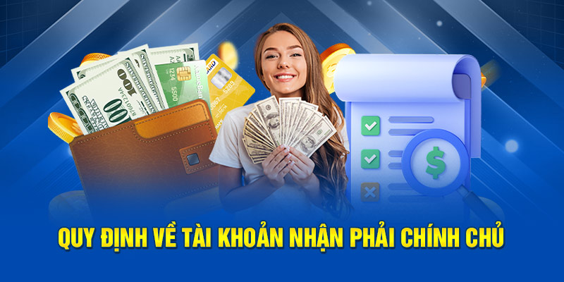 Quy định về tài khoản nhận đang sử dụng phải chính chủ