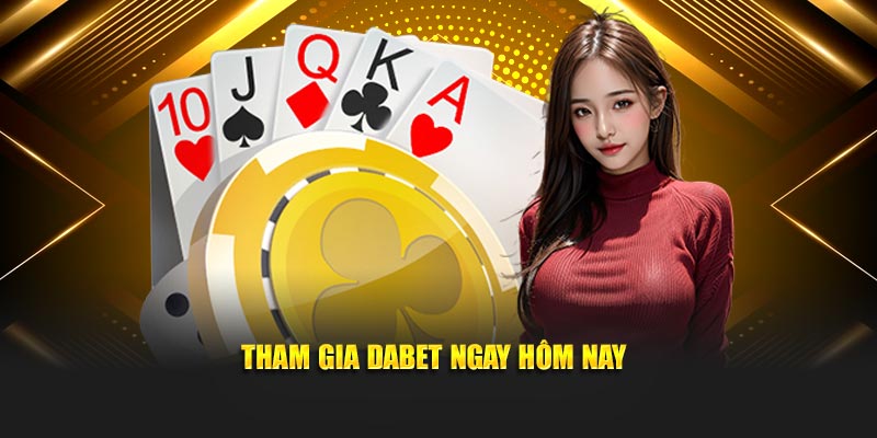 Tham gia Dabet ngay hôm nay